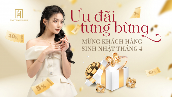 ƯU ĐÃI TƯNG BỪNG - MỪNG KHÁCH HÀNG SINH NHẬT THÁNG 4